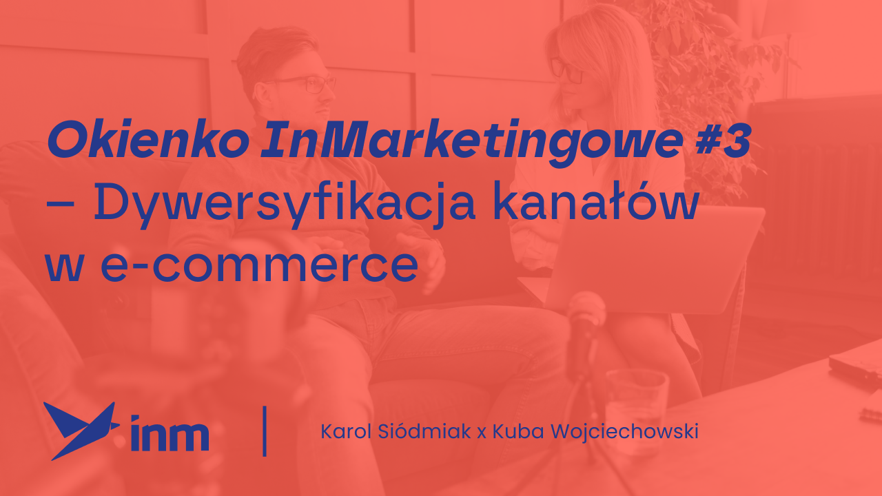 Okienko InMarketingowe #3 – Dywersyfikacja kanałów w&nbsp;e-commerce