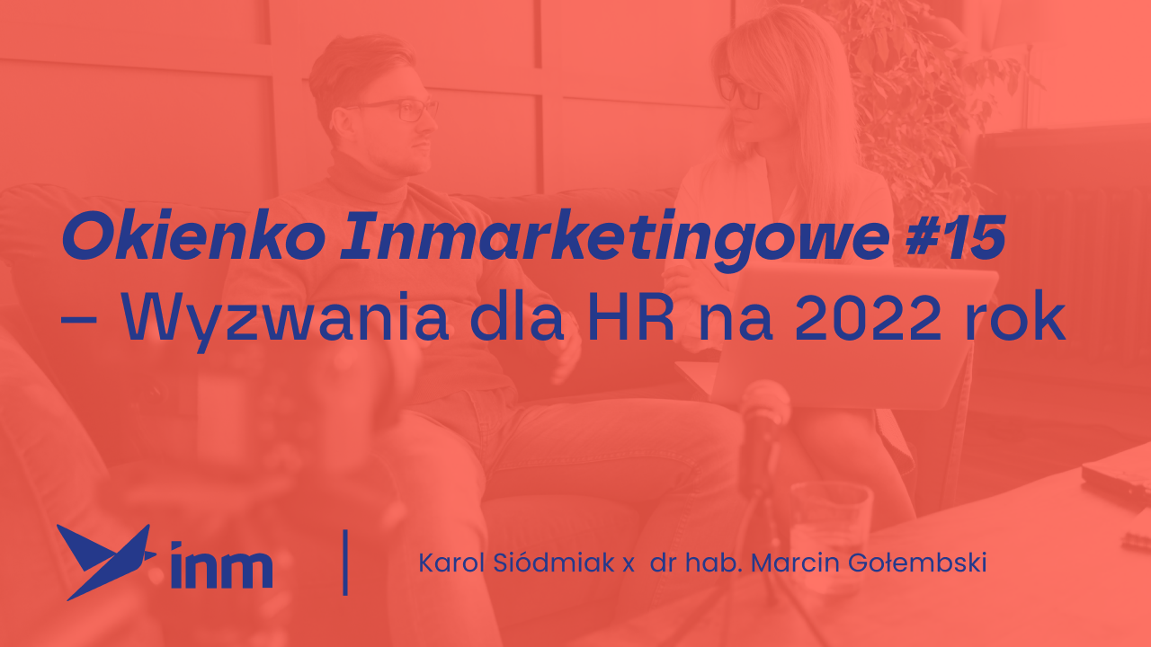 Okienko Inmarketingowe #15 – Wyzwania dla HR na&nbsp;2022 rok