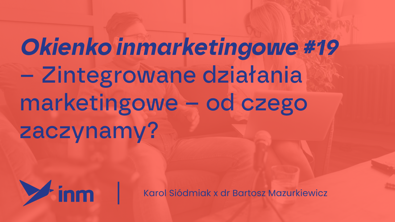 Okienko inmarketingowe #19 – Zintegrowane działania marketingowe – od&nbsp;czego zaczynamy?